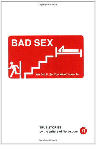 Bad Sex: We Did it, So You Won't Have to