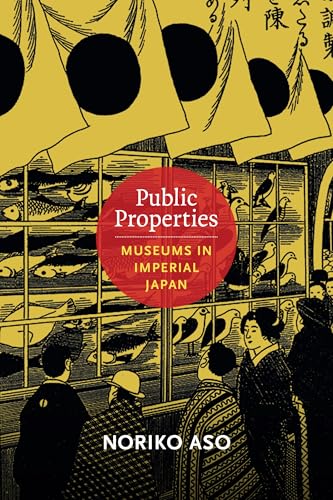 Public Properties: Museums in Imperial Japan 