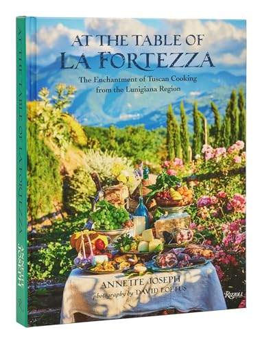 At the Table of La Fortezza: The Enchantment of Tuscan Cooking From the Lunigiana Region 