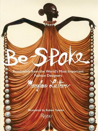 Be-Spoke: What the Most Important Fashion Designers in the World Told Only to Marylou Luther