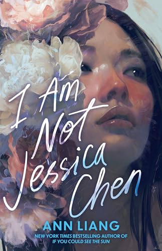 I Am Not Jessica Chen - The unputdownable, pacey, genre-bending speculative YA of 2025, from the bestselling author of If You Could See the Sun