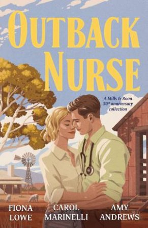 Outback Nurse: Anniversary Collection/The Playboy Doctor's Marriage Proposal/The Outback Nurse/The Outback Doctor's Surprise Bride 