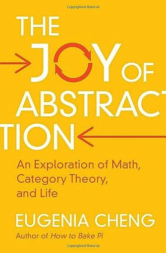The Joy of Abstraction: An Exploration of Math, Category Theory, and 