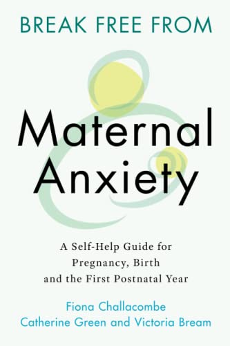 Break Free from Maternal Anxiety: A Self-Help Guide for Pregnancy, 