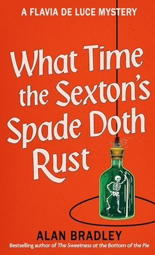 What Time the Sexton's Spade Doth Rust: A Flavia De Luce Novel 