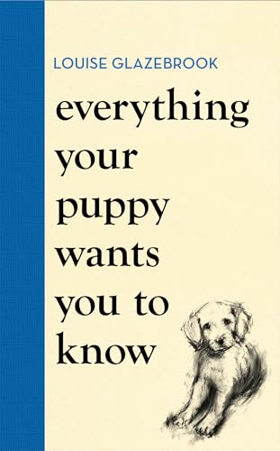 Everything Your Puppy Wants You to Know: The new compassionate guide 