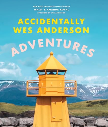 Accidentally Wes Anderson - Adventures: Includes an Exclusive Foreword 