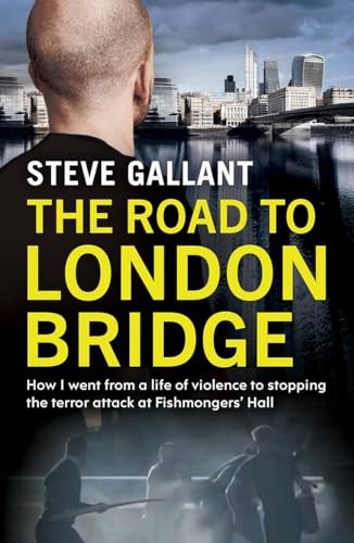 The Road to London Bridge: How I went from a life of violence to stopping the terror attack Fishmongers' Hall