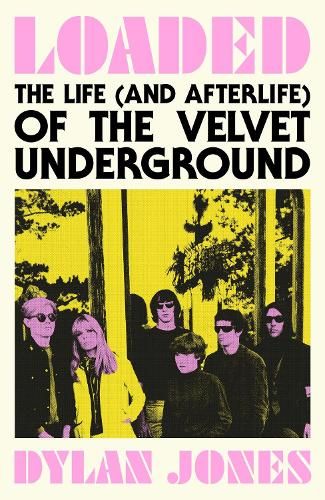 Loaded: The Life (and Afterlife) of The Velvet Underground