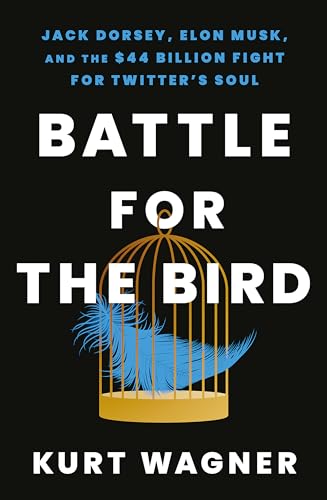 Battle for the Bird: Jack Dorsey, Elon Musk and the $44 Billion Fight 