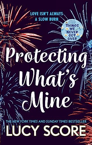 Protecting What's Mine: the stunning small town love story from the author of Things We Never Got Over