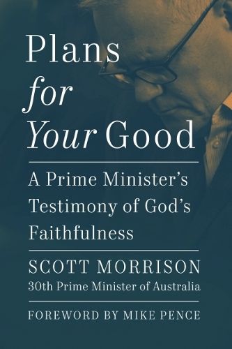 Plans For Your Good: A Prime Minister's Testimony of God's Faithfulness