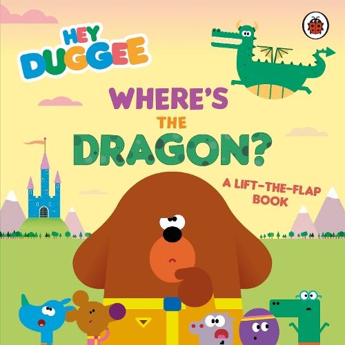 Hey Duggee: Where's the Dragon?: A Lift-the-Flap Book