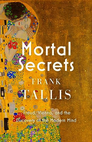 Mortal Secrets: Freud, Vienna and the Discovery of the Modern Mind 