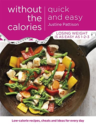 Quick and Easy Without the Calories: Low-Calorie Recipes, Cheats and 