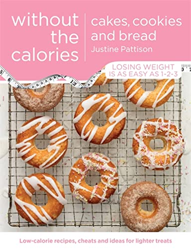 Cakes, Cookies and Bread Without the Calories 