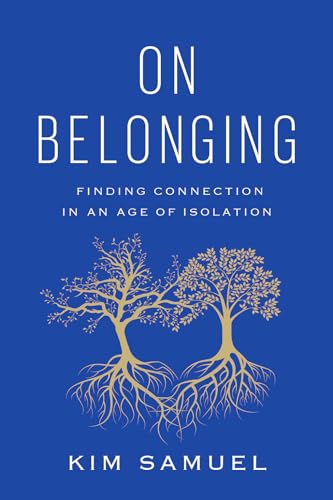 On Belonging: Finding Connection in an Age of Isolation 