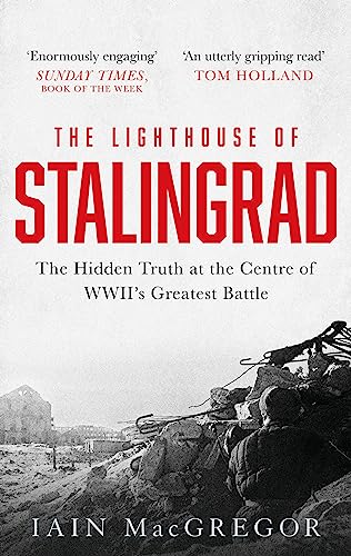 The Lighthouse of Stalingrad: The Hidden Truth at the Centre of WWII's Greatest Battle