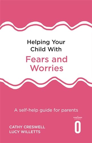 Helping Your Child with Fears and Worries 2nd Edition: A self-help guide for parents 