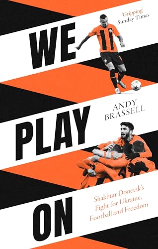 We Play On: Shakhtar Donetsk's Fight for Ukraine, Football and Freedom