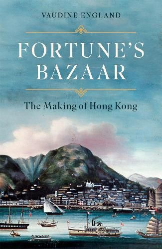 Fortune's Bazaar: The Making of Hong Kong