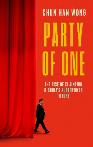 Party of One: The Rise of Xi Jinping and China's Superpower Future