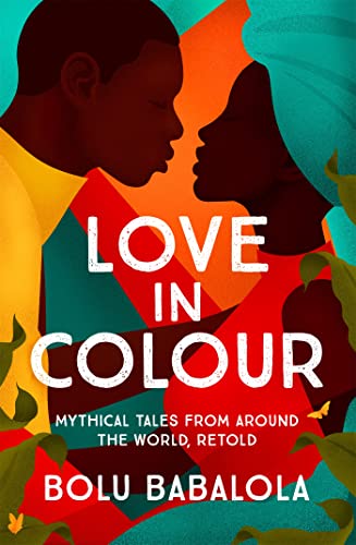 Love in Colour: 'So rarely is love expressed this richly, this vividly, or this artfully.' Candice Carty-Williams 