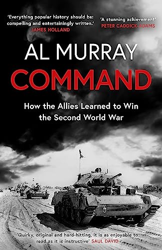 Command: How the Allies Learned to Win the Second World War 