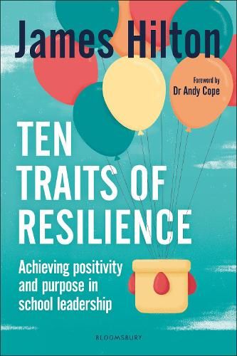 Ten Traits of Resilience: Achieving Positivity and Purpose in School Leadership