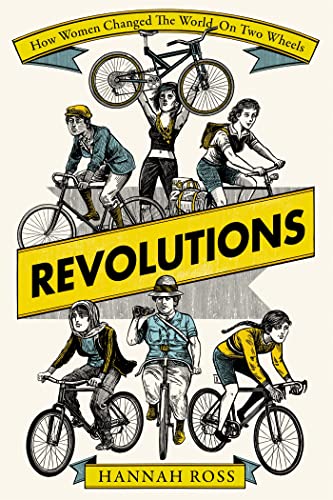 Revolutions: How Women Changed the World on Two Wheels 