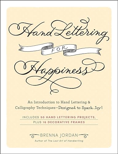 Hand Lettering for Happiness: An Introduction to Hand Lettering & Calligraphy Techniques-Designed to Spark Joy! 
