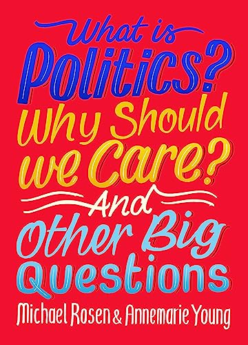 What Is Politics? Why Should we Care? And Other Big Questions