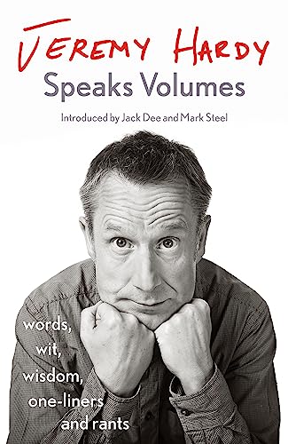 Jeremy Hardy Speaks Volumes: words, wit, wisdom, one-liners and rants 