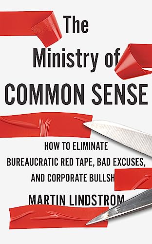 The Ministry of Common Sense: How to Eliminate Bureaucratic Red Tape, 