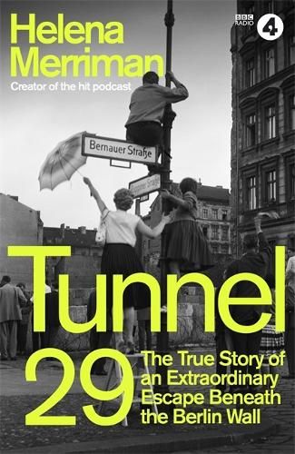 Tunnel 29: Love, Espionage and Betrayal: the True Story of an Extraordinary Escape Beneath the Berlin Wall