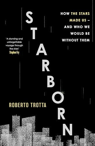 Starborn: How the Stars Made Us - and Who We Would Be Without Them 