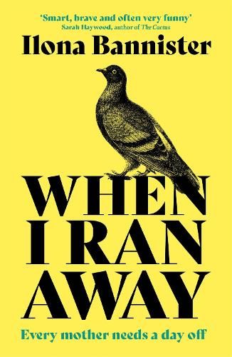 When I Ran Away: An unforgettable debut about love pushed to its outer limits