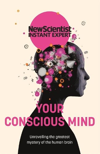 Your Conscious Mind: Unravelling the greatest mystery of the human brain