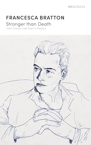 Stronger than Death: Hart Crane's Last Year in Mexico 