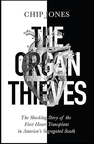 The Organ Thieves: The Shocking Story of the First Heart Transplant in 