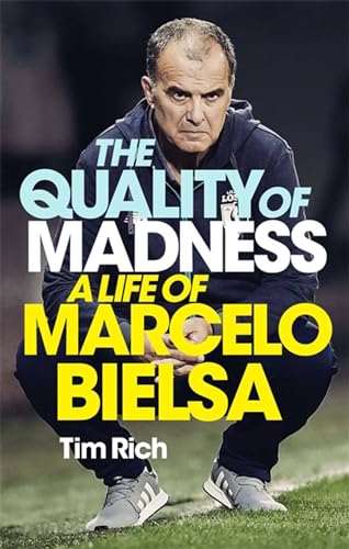 The Quality of Madness: A Life of Marcelo Bielsa 