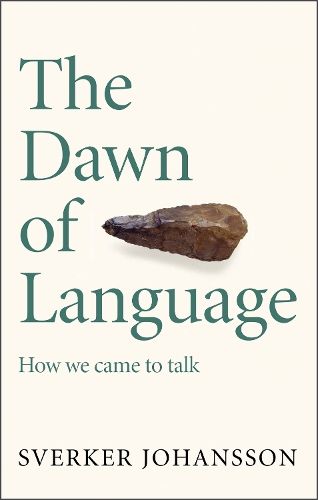 The Dawn of Language: The story of how we came to talk