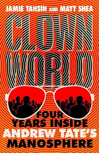 Clown World: Four Years Inside Andrew Tate's Manosphere 