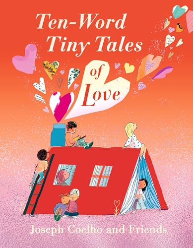 Ten-Word Tiny Tales of Love: From the former Children's Laureate comes 