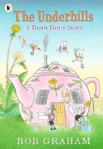 The Underhills: A Tooth Fairy Story: A magical adventure into a secret fairy world from Kate Greenaway Award-winner Bob Graham