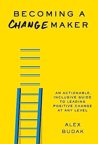 Becoming a Changemaker: Transform Your Career, Your Community, and the World 