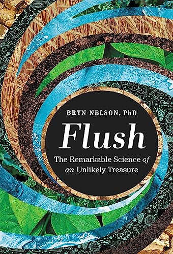 Flush: The Remarkable Science of an Unlikely Treasure 