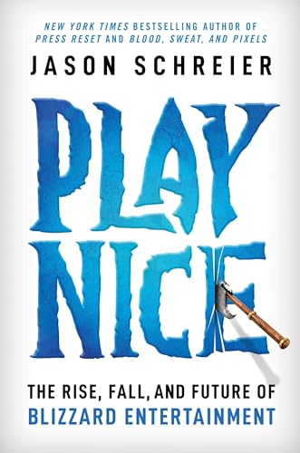 Play Nice: The Rise, Fall, and Future Of Blizzard Entertainment 