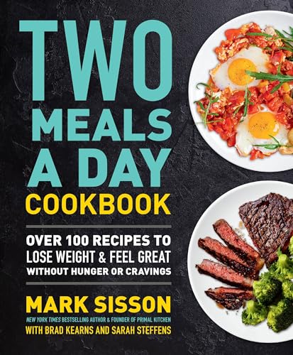 Two Meals a Day Cookbook: Over 100 Recipes to Lose Weight & Feel Great 