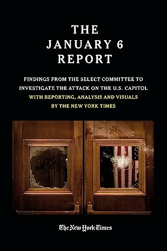 THE JANUARY 6 REPORT: Findings From the Select Committee to Investigate the Jan. 6 Attack on  the U.S. Capitol With Reporting, Analysis and Visuals by The New York  Times